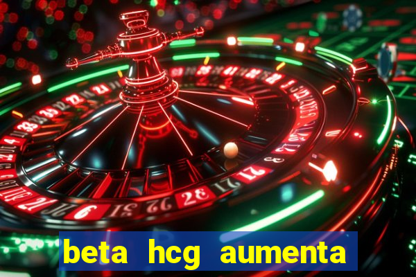 beta hcg aumenta quanto por dia